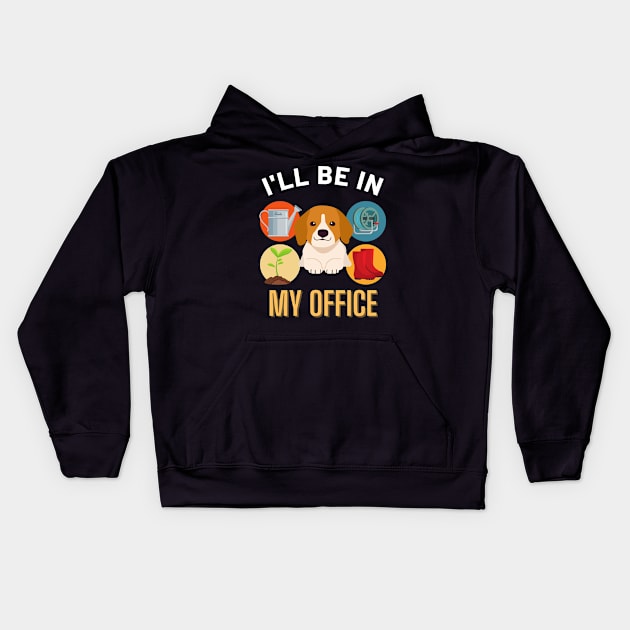 Copy of I'll Be in My Office Gardening Dog Lover Squad Man Women Mom Kids Hoodie by SKTaohooShop